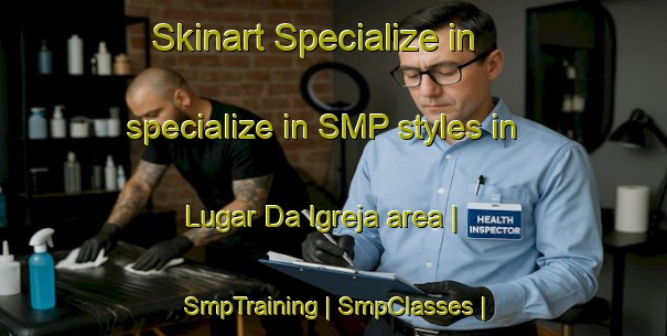 Skinart Specialize in specialize in SMP styles in Lugar Da Igreja area | SmpTraining | SmpClasses | SkinartTraining-Portugal